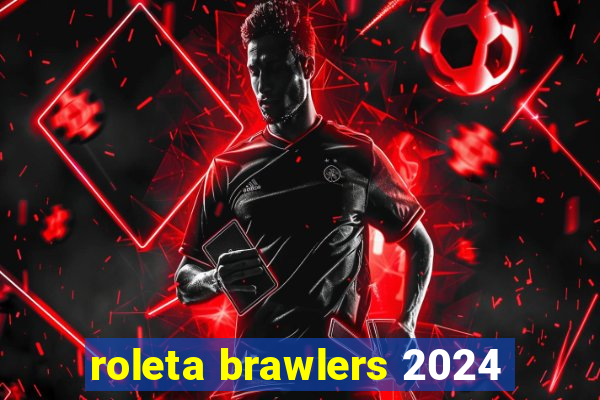 roleta brawlers 2024
